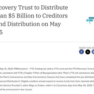 FTX Recovery Trust to Distribute More Than $5 Billion to Creditors on May 30