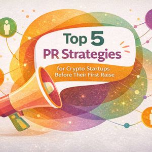 Top 5 PR Strategies for Crypto Startups Before Their First Raise
