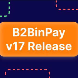 B2BinPay v17 Update – the Next Step for Crypto Payment Solutions