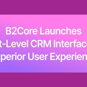 B2Core Launches v4 Update, Bringing Next-Level CRM Interface for Better UX