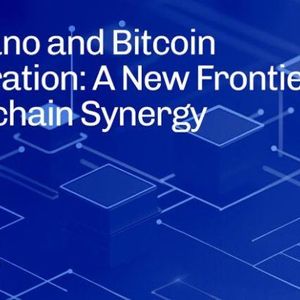 Cardano and Bitcoin Integration: A New Frontier for Blockchain Synergy