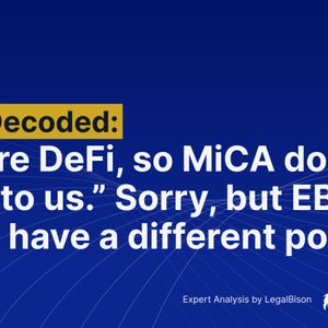 ‘We Are DeFi, so MiCA Does Not Apply to Us.’ Sorry, but EBA and ESMA Have a Different Point of View