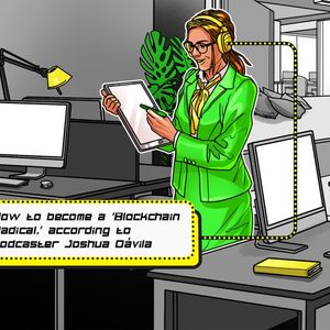 How to become a ‘Blockchain Radical,’ according to podcaster Joshua Dávila