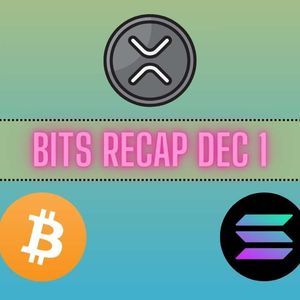 Bullish Ripple (XRP) Targets, Bitcoin (BTC) Developments, Solana (SOL) Predictions: Bits Recap Dec 1