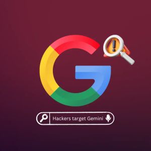 Google warns of AI vulnerabilities as hackers target Gemini