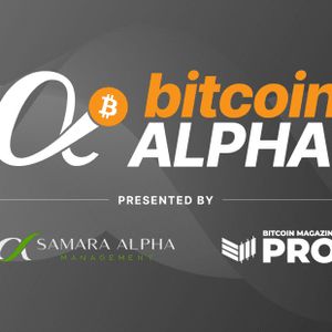 Bitcoin Magazine PRO And Samara Asset Group Launch Bitcoin Alpha Competition, Offering $1 Million Seed Capital For Top Bitcoin Fund Manager
