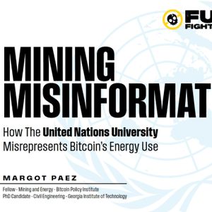 Mining Misinformation: How The United Nations University Misrepresents Bitcoin’s Energy Use