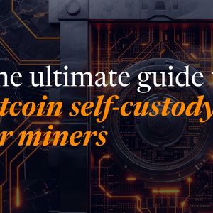 The Ultimate Guide to Bitcoin Self-custody for Miners