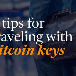 7 Tips For Traveling With Bitcoin Keys