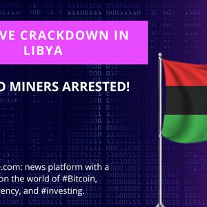 50 Crypto Miners Arrested by Authorities in Libya: Details