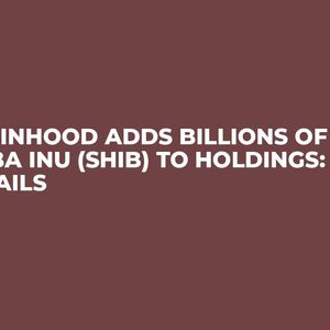 Robinhood Adds Billions of Shiba Inu (SHIB) to Holdings: Details