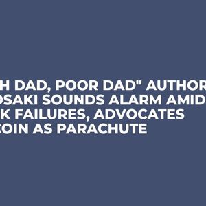 "Rich Dad, Poor Dad" Author Kiyosaki Sounds Alarm Amid Bank Failures, Advocates Bitcoin as Parachute