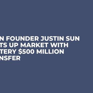 Tron Founder Justin Sun Heats Up Market with Mystery $500 Million Transfer