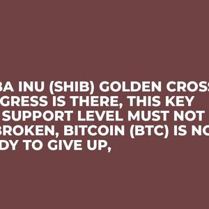 Shiba Inu (SHIB) Golden Cross Progress is There, This Key XRP Support Level Must Not Be Broken, Bitcoin (BTC) Is Not Ready to Give Up,