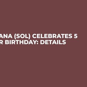 Solana (SOL) Celebrates 5 Year Birthday: Details