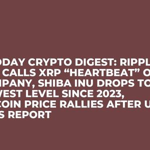 U.Today Crypto Digest: Ripple CEO Calls XRP “Heartbeat” of Company, Shiba Inu Drops to Lowest Level Since 2023, Bitcoin Price Rallies After US Jobs Report