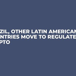 Brazil, Other Latin American Countries Move to Regulate Crypto