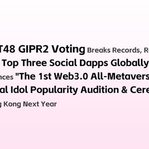 MEET48 GIPR2 Dapp Ranks Top Globally, Announces the 1st Web3 Metaverse Idol Popularity Ranking in Hong Kong 2025