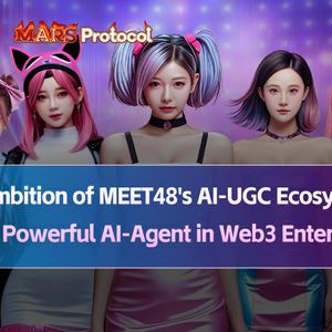 The Ambition of MEET48's AI-UGC Ecosystem: MEET48 Announced to Launch Mars Protocol of Entertainment AI-Agent