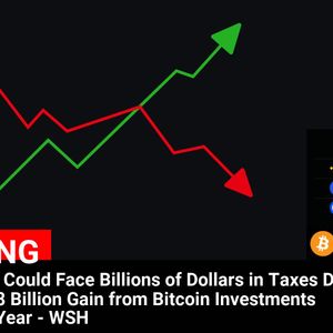 MicroStrategy’s Potential Tax Liability: Unrealized $18 Billion Gain from Bitcoin Investments Raises Concerns for Billions in Taxation – WSH Analysis