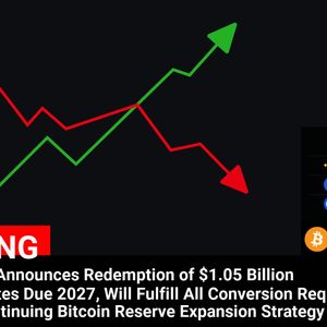 MicroStrategy Redemptions $1.05 Billion Convertible Notes, Continues Bitcoin Reserve Expansion