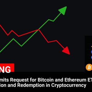 21Shares Seeks Approval for Bitcoin and Ethereum ETFs with Cryptocurrency Creation and Redemption Options