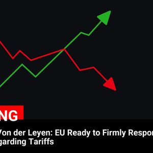 EU President Von der Leyen Signals EU’s Willingness to Act on Tariffs: Cryptocurrency Market Implications