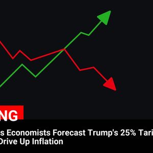 Goldman Sachs Economists Forecast Trump’s 25% Tariffs to Potentially Drive Up Inflation