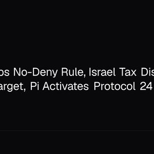 CFTC Scraps No-Deny Rule, Israel Tax Disclosures Miss $1B Target, Pi Activates Protocol 24