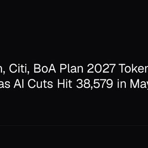JPMorgan, Citi, BoA Plan 2027 Tokenized Network as AI Cuts Hit 38,579 in May