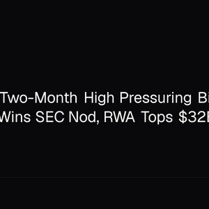 Dollar Hits Two-Month High Pressuring Bitcoin as Securitize Wins SEC Nod, RWA Tops $32B
