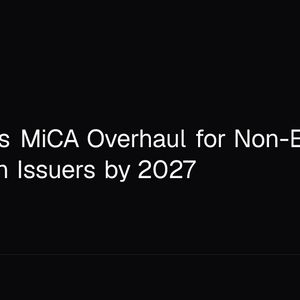 EU Targets MiCA Overhaul for Non-EU Stablecoin Issuers by 2027