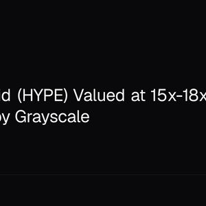 Hyperliquid (HYPE) Valued at 15x-18x Forward Multiple by Grayscale