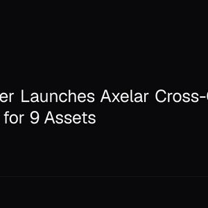 XRP Ledger Launches Axelar Cross-Chain Transfers for 9 Assets