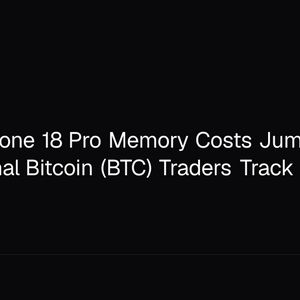 Apple's iPhone 18 Pro Memory Costs Jump 400%, a Macro Signal Bitcoin (BTC) Traders Track