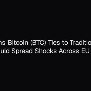 ESMA Warns Bitcoin (BTC) Ties to Traditional Finance Could Spread Shocks Across EU Markets