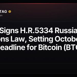 Trump Signs H.R.5334 Russia Sanctions Law, Setting October 18 Tariff Deadline for Bitcoin (BTC)