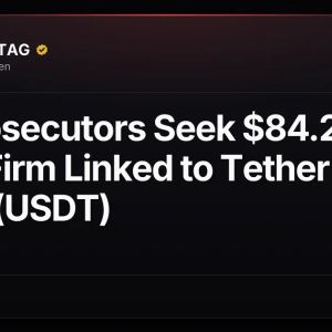 US Prosecutors Seek $84.2M From Firm Linked to Tether's USDT (USDT)