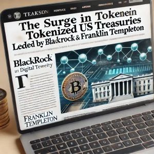 BlackRock and Franklin Templeton Boost Tokenized US Treasuries